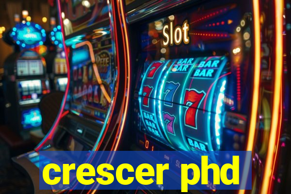 crescer phd